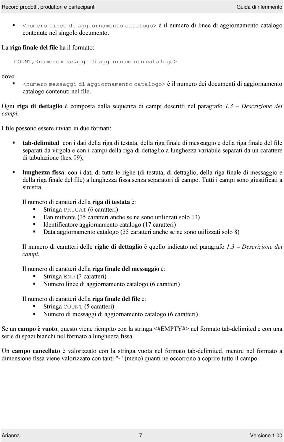 nel file. Ogni riga di dettaglio è composta dalla sequenza di campi descritti nel paragrafo 1.3 Descrizione dei campi.