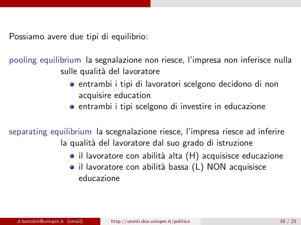 la scegnalazione riesce, l impresa riesce ad inferire la qualità del lavoratore dal suo grado di istruzione il lavoratore con abilità alta (H)