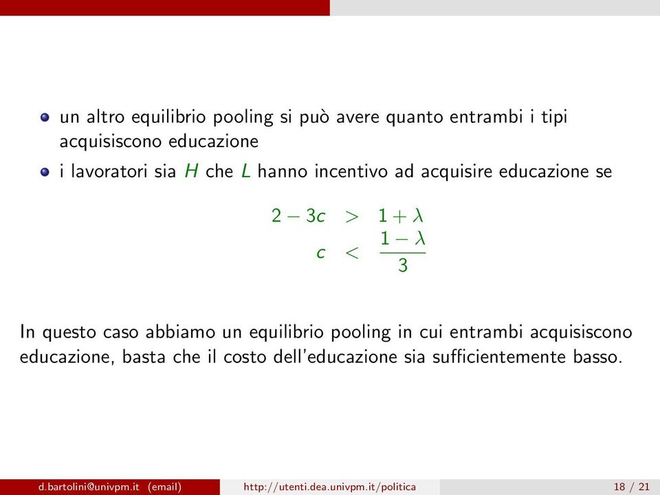 un equilibrio pooling in cui entrambi acquisiscono educazione, basta che il costo dell educazione