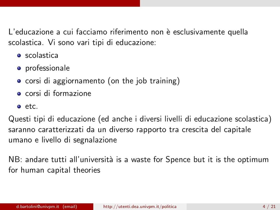 Questi tipi di educazione (ed anche i diversi livelli di educazione scolastica) saranno caratterizzati da un diverso rapporto tra crescita