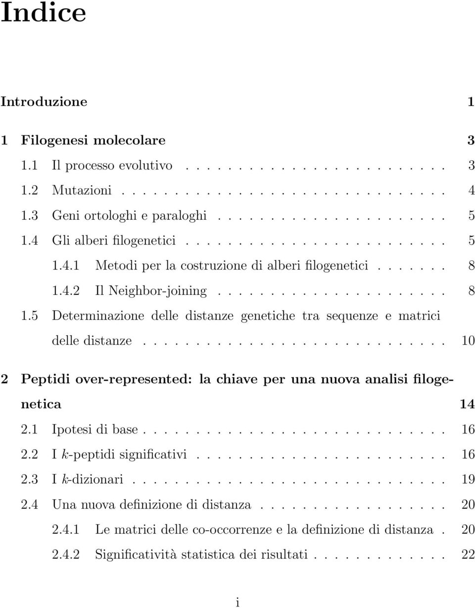 ............................ 10 2 Peptidi over-represented: la chiave per una nuova analisi filogenetica 14 2.1 Ipotesi di base............................. 16 2.2 I k-peptidi significativi........................ 16 2.3 I k-dizionari.