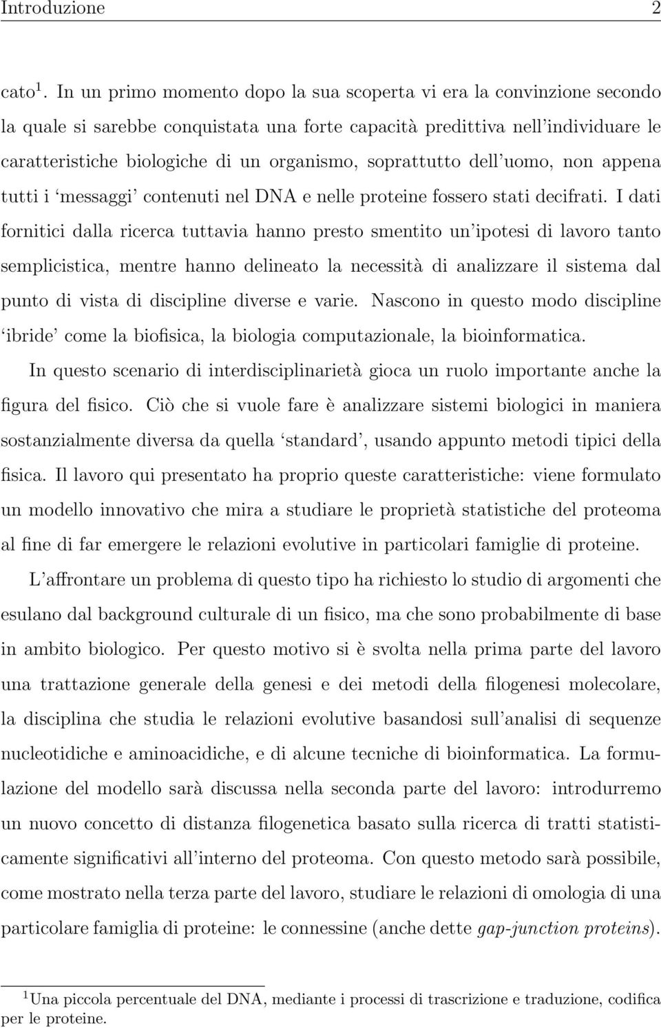 soprattutto dell uomo, non appena tutti i messaggi contenuti nel DNA e nelle proteine fossero stati decifrati.