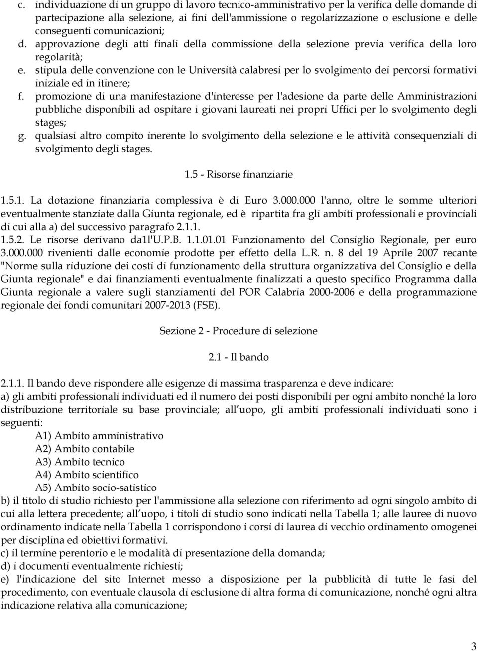 stipula delle convenzione con le Università calabresi per lo svolgimento dei percorsi formativi iniziale ed in itinere; f.