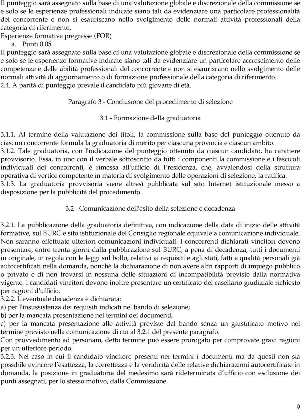 05 Il punteggio sarà assegnato sulla base di una valutazione globale e discrezionale della commissione se e solo se le esperienze formative indicate siano tali da evidenziare un particolare