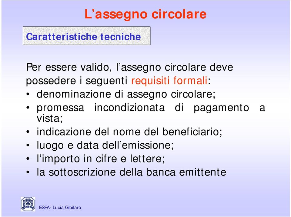 promessa incondizionata di pagamento a vista; indicazione del nome del beneficiario;