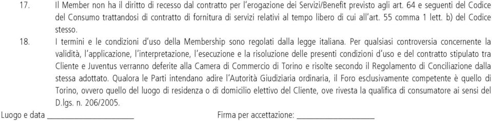 I termini e le condizioni d uso della Membership sono regolati dalla legge italiana.