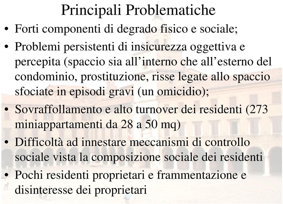 omicidio); Sovraffollamento e alto turnover dei residenti (273 miniappartamenti da 28 a 50 mq) Difficoltà ad innestare meccanismi