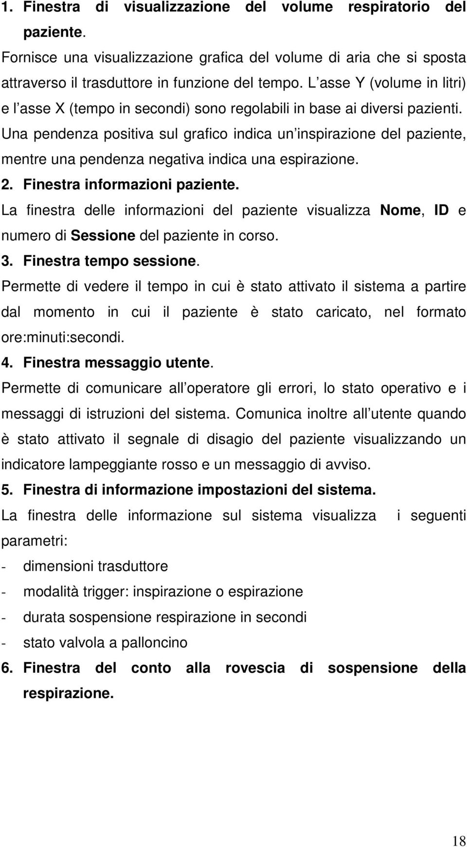 Una pendenza positiva sul grafico indica un inspirazione del paziente, mentre una pendenza negativa indica una espirazione. 2. Finestra informazioni paziente.