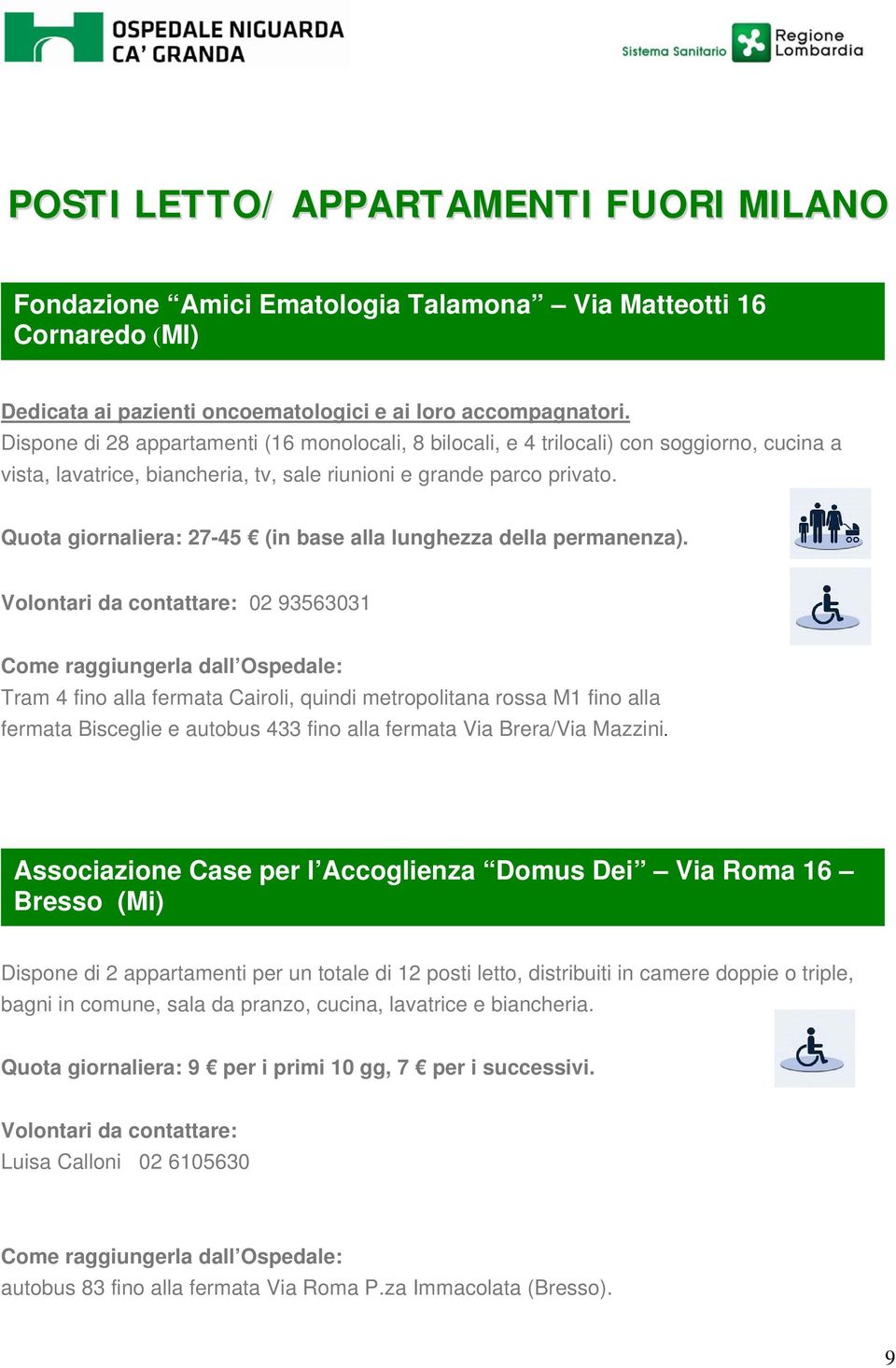 Quota giornaliera: 27-45 (in base alla lunghezza della permanenza).