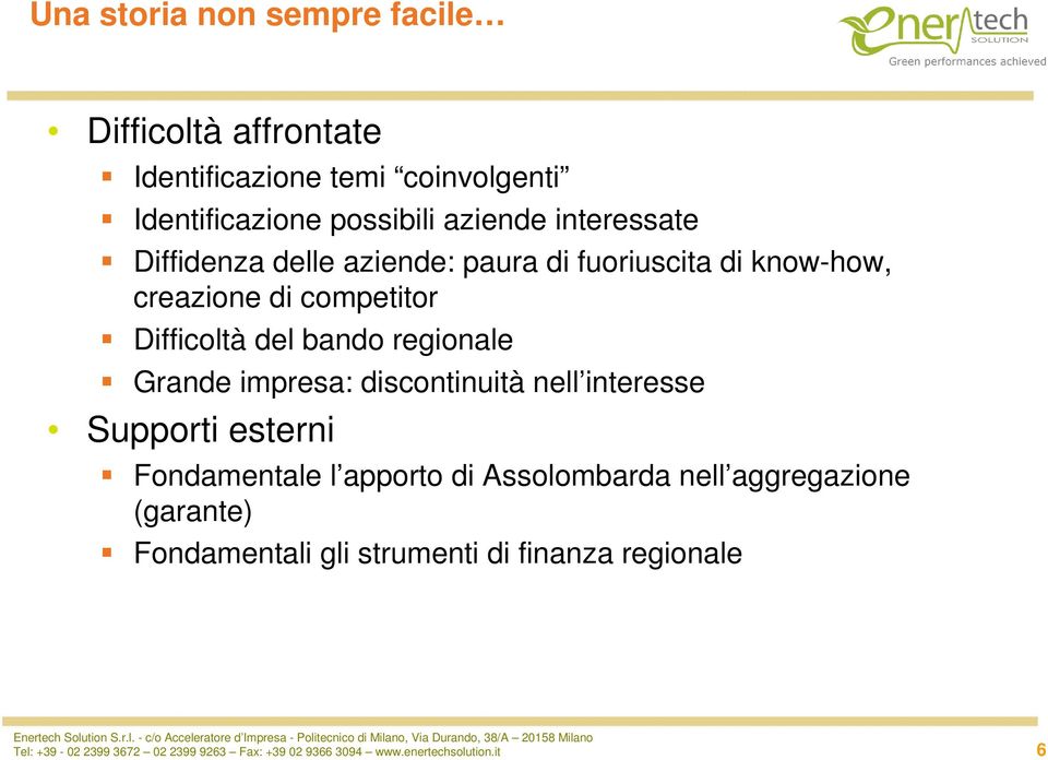 Grande impresa: discontinuità nell interesse Supporti esterni Fondamentale l apporto di Assolombarda nell aggregazione