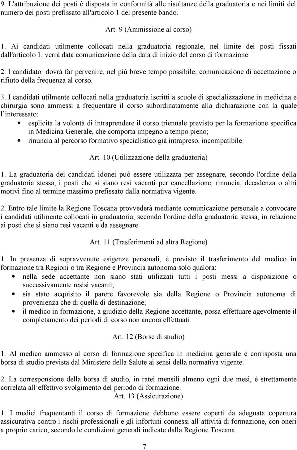 l candidato dovrà far pervenire, nel più breve tempo possibile, comunicazione di accettazione o rifiuto della frequenza al corso. 3.