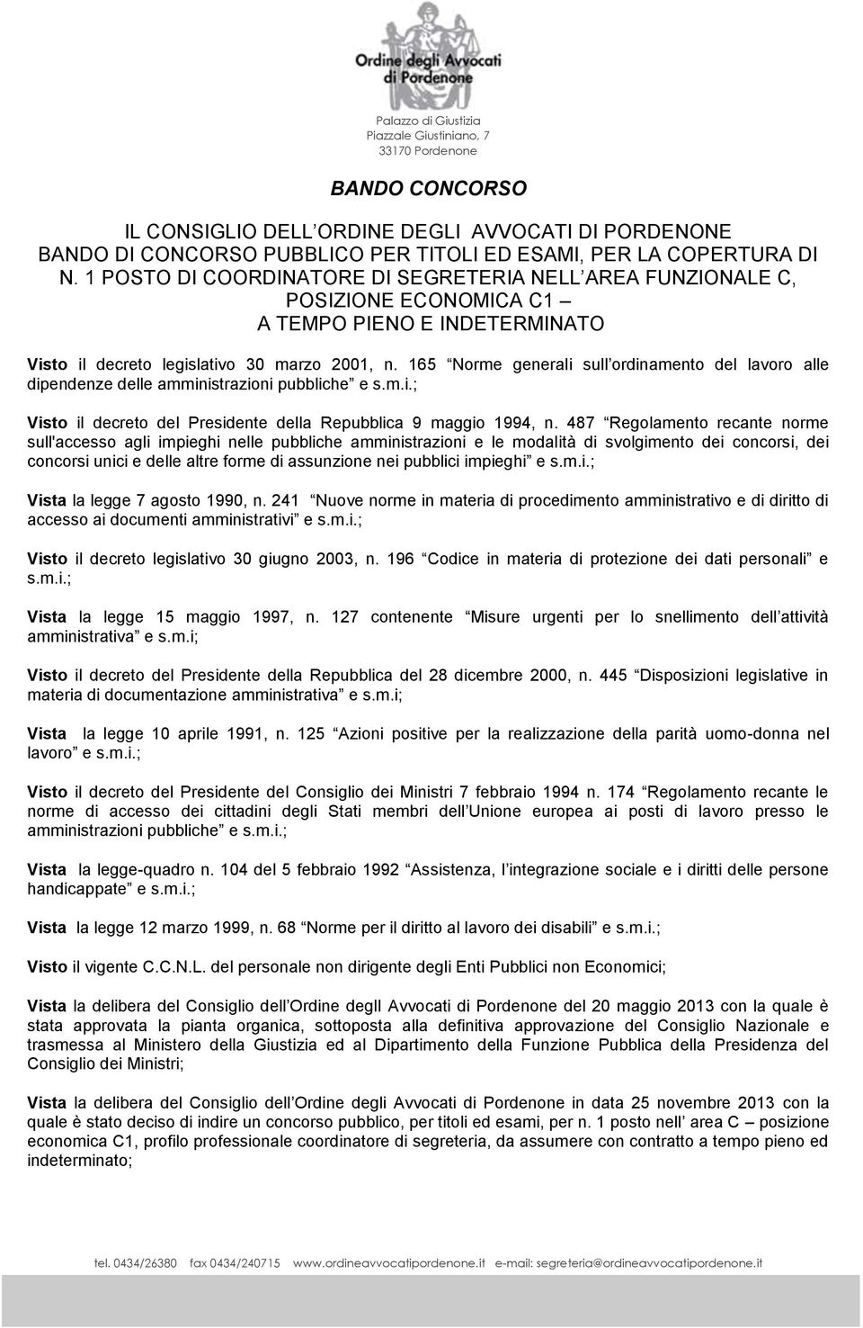 165 Norme generali sull ordinamento del lavoro alle dipendenze delle amministrazioni pubbliche e s.m.i.; Visto il decreto del Presidente della Repubblica 9 maggio 1994, n.