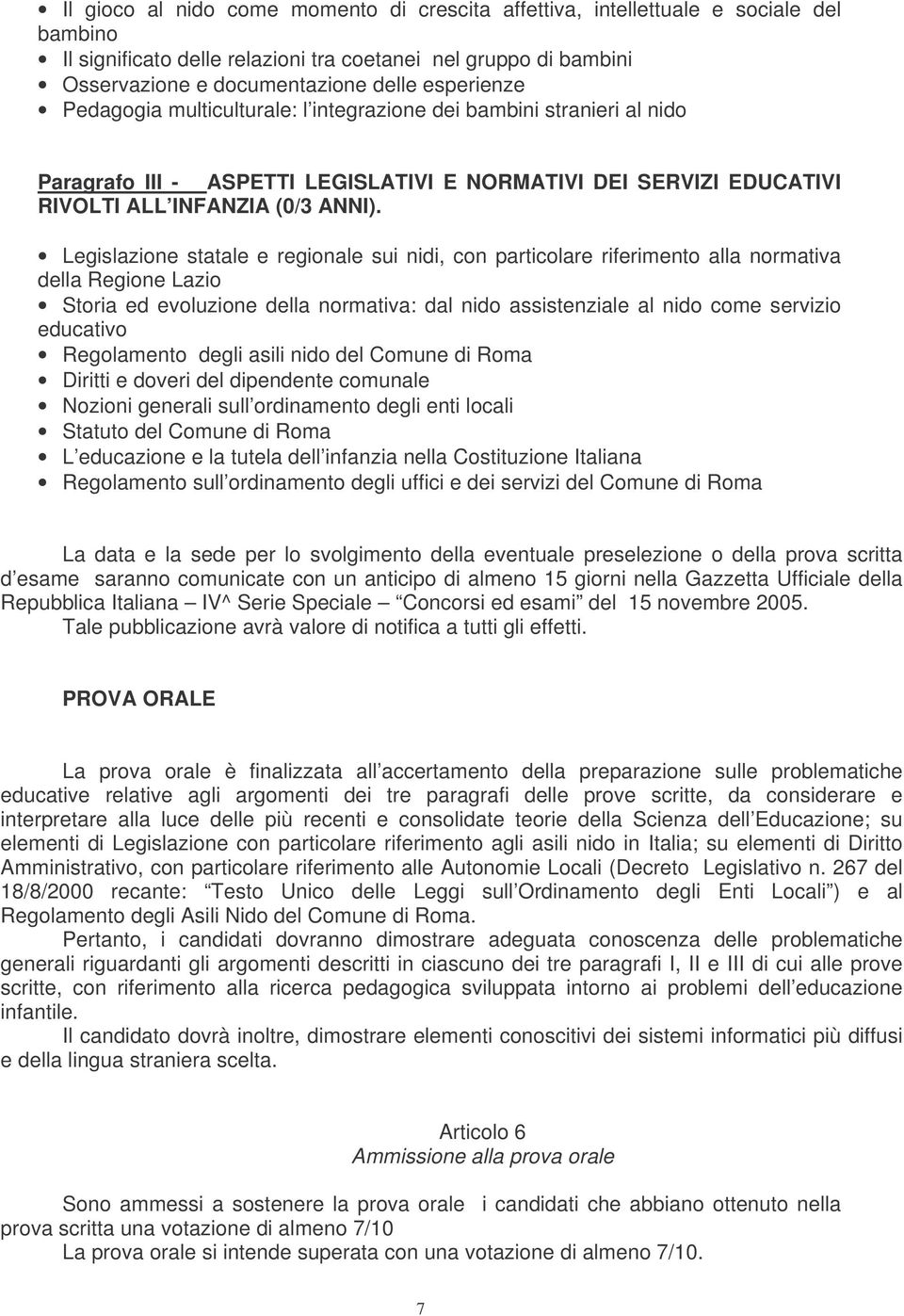 Legislazione statale e regionale sui nidi, con particolare riferimento alla normativa della Regione Lazio Storia ed evoluzione della normativa: dal nido assistenziale al nido come servizio educativo