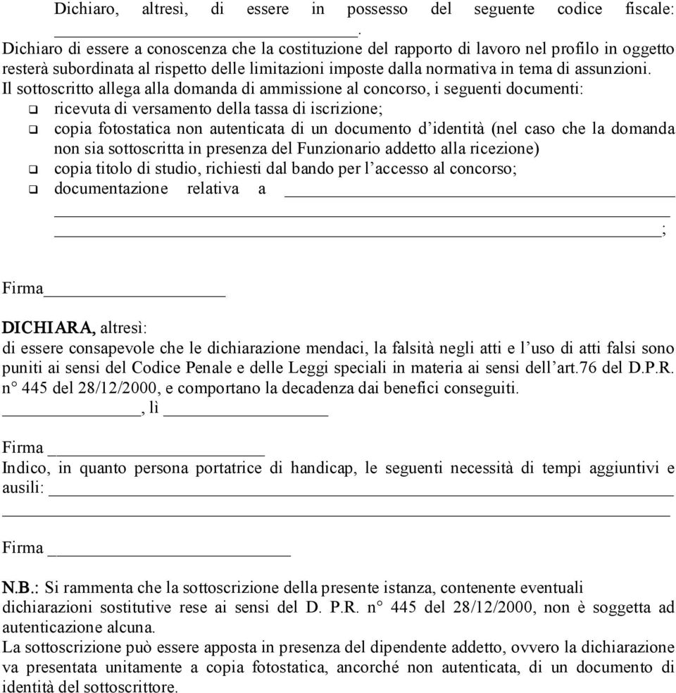 Il sottoscritto allega alla domanda di ammissione al concorso, i seguenti documenti: ricevuta di versamento della tassa di iscrizione; copia fotostatica non autenticata di un documento d identità