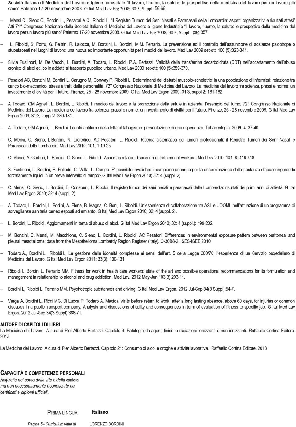 Il Registro Tumori dei Seni Nasali e Paranasali della Lombardia: aspetti organizzativi e risultati attesi Atti 71 Congresso Nazionale della  G Ital Med Lav Erg 2008; 30:3, Suppl., pag 357. L. Riboldi, S.