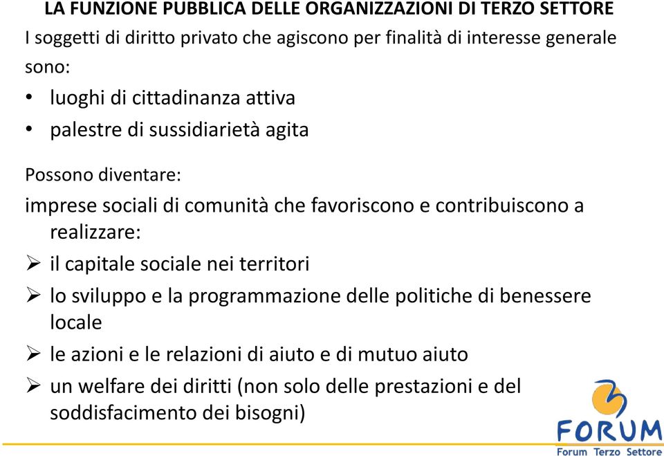 favoriscono e contribuiscono a realizzare: il capitale sociale nei territori lo sviluppo e la programmazione delle politiche di