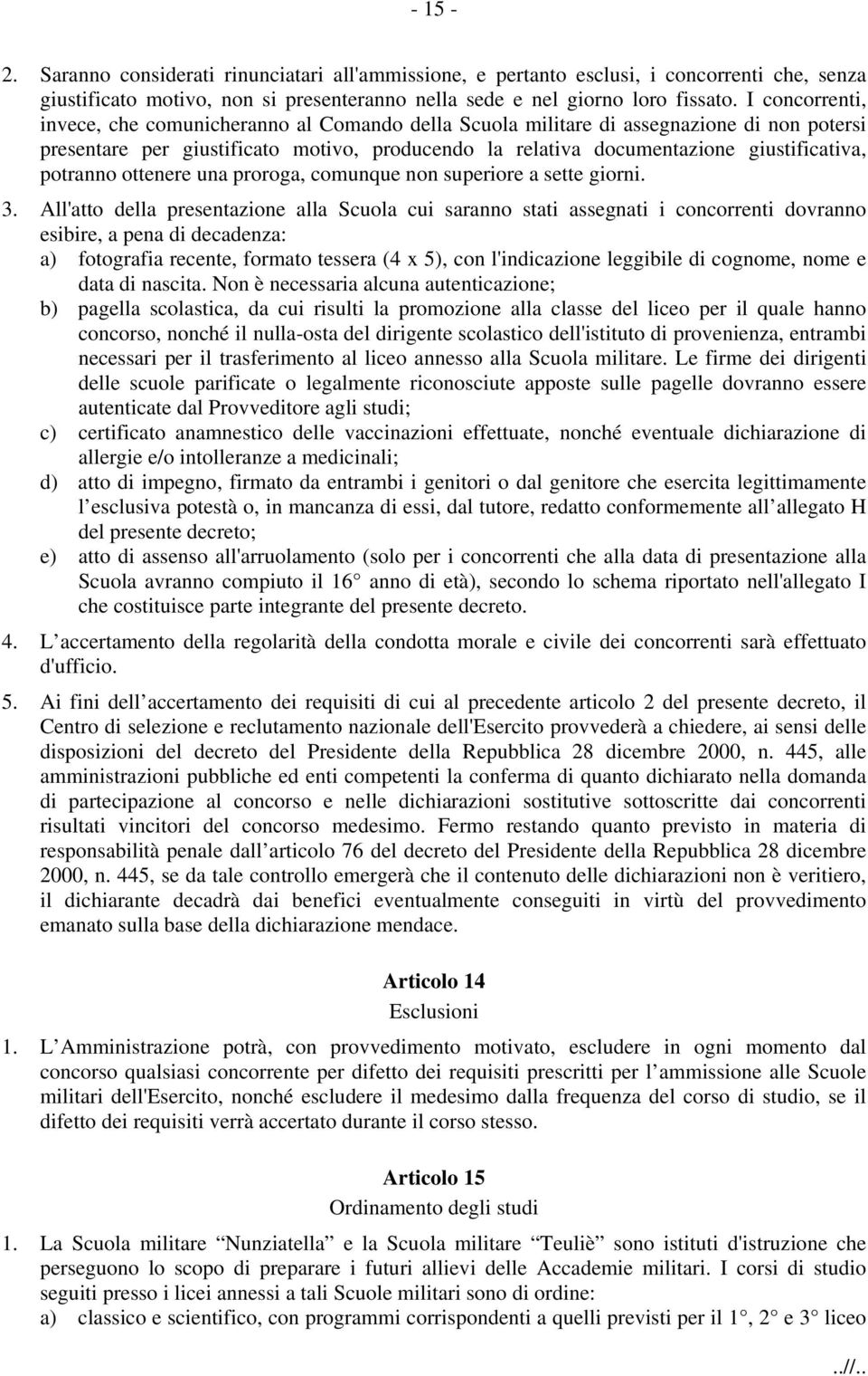 potranno ottenere una proroga, comunque non superiore a sette giorni. 3.