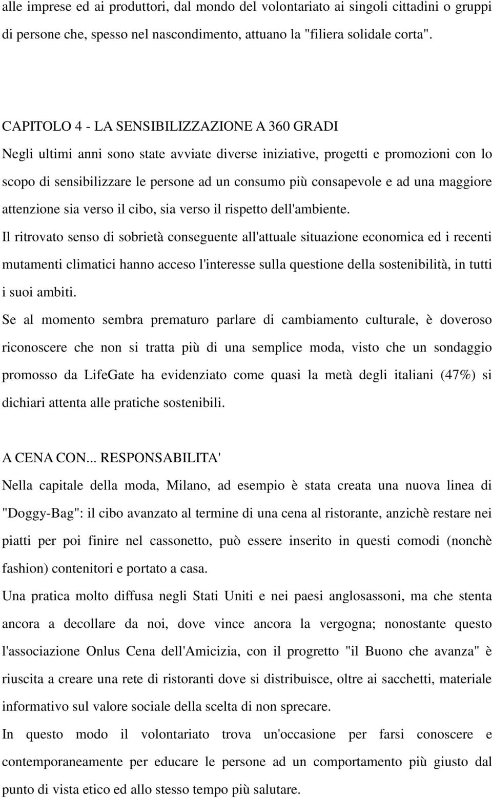 ad una maggiore attenzione sia verso il cibo, sia verso il rispetto dell'ambiente.