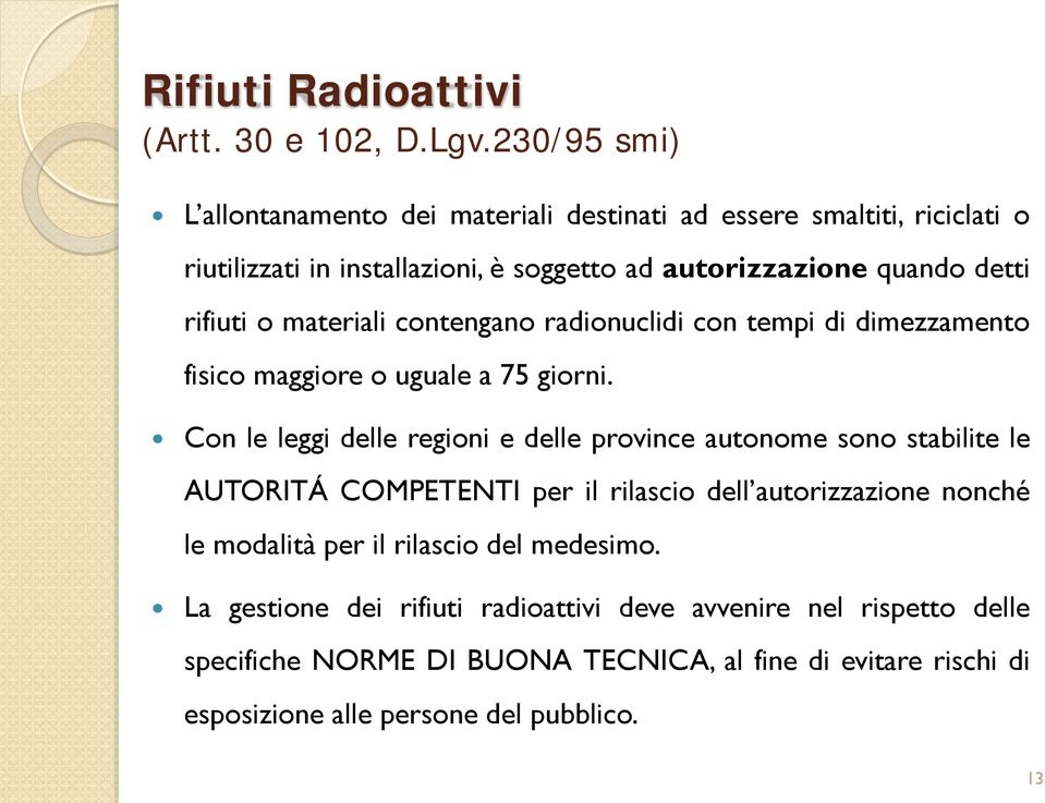 rifiuti o materiali contengano radionuclidi con tempi di dimezzamento fisico maggiore o uguale a 75 giorni.