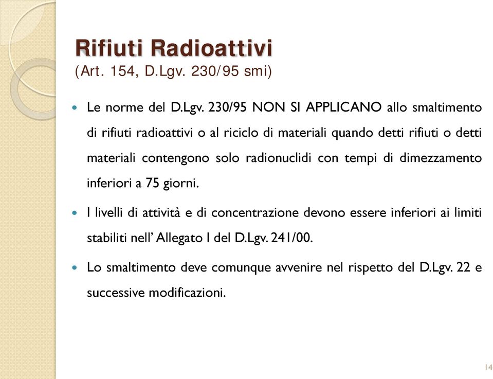 230/95 NON SI APPLICANO allo smaltimento di rifiuti radioattivi o al riciclo di materiali quando detti rifiuti o detti