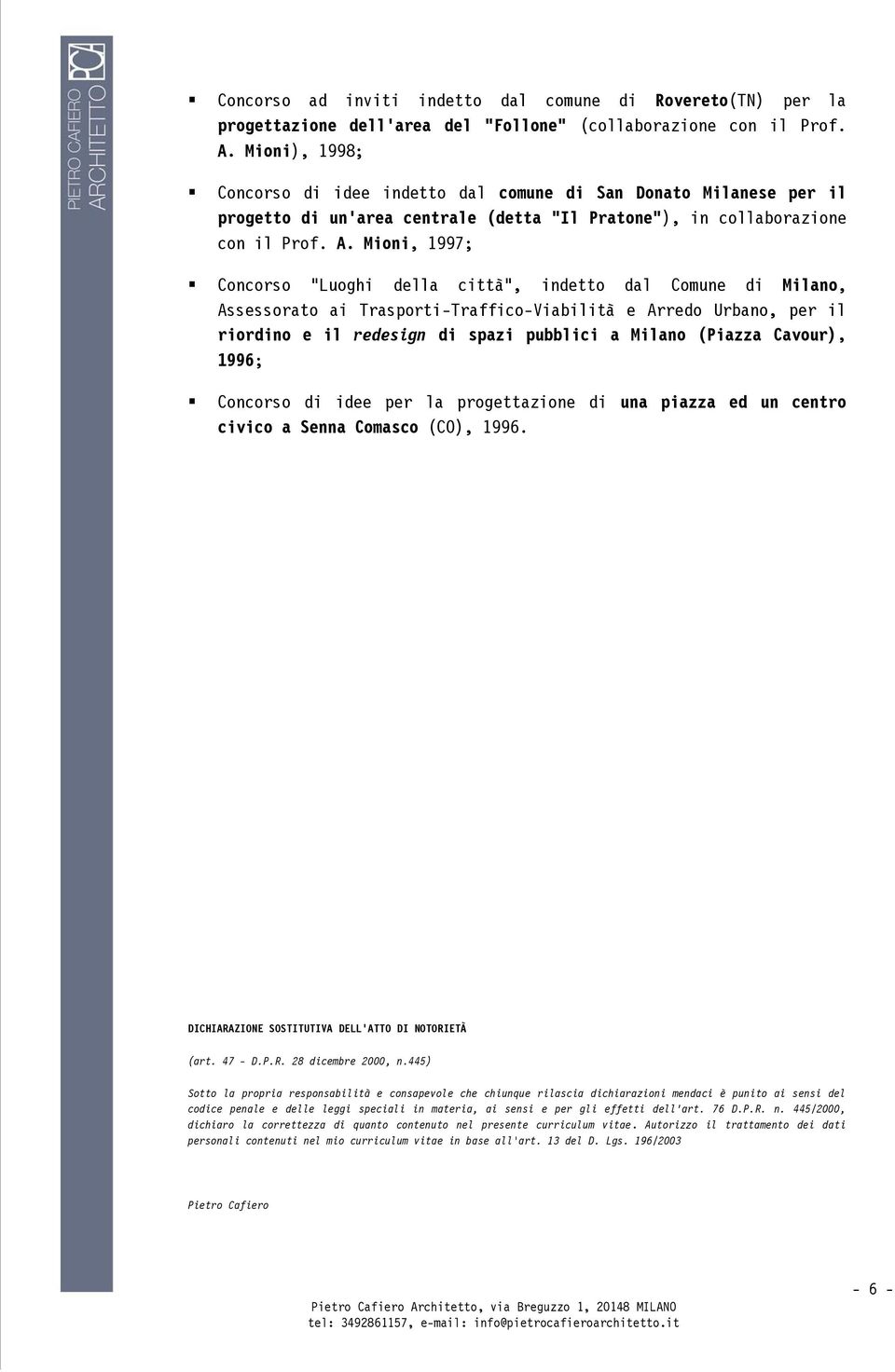 Mioni, 1997; Concorso Luoghi della città, indetto dal Comune di Milano, Assessorato ai Trasporti-Traffico-Viabilità e Arredo Urbano, per il riordino e il redesign di spazi pubblici a Milano (Piazza