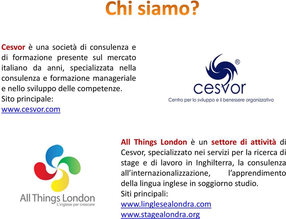 com All Things London è un settore di attività di Cesvor, specializzato nei servizi per la ricerca di stage e di lavoro in