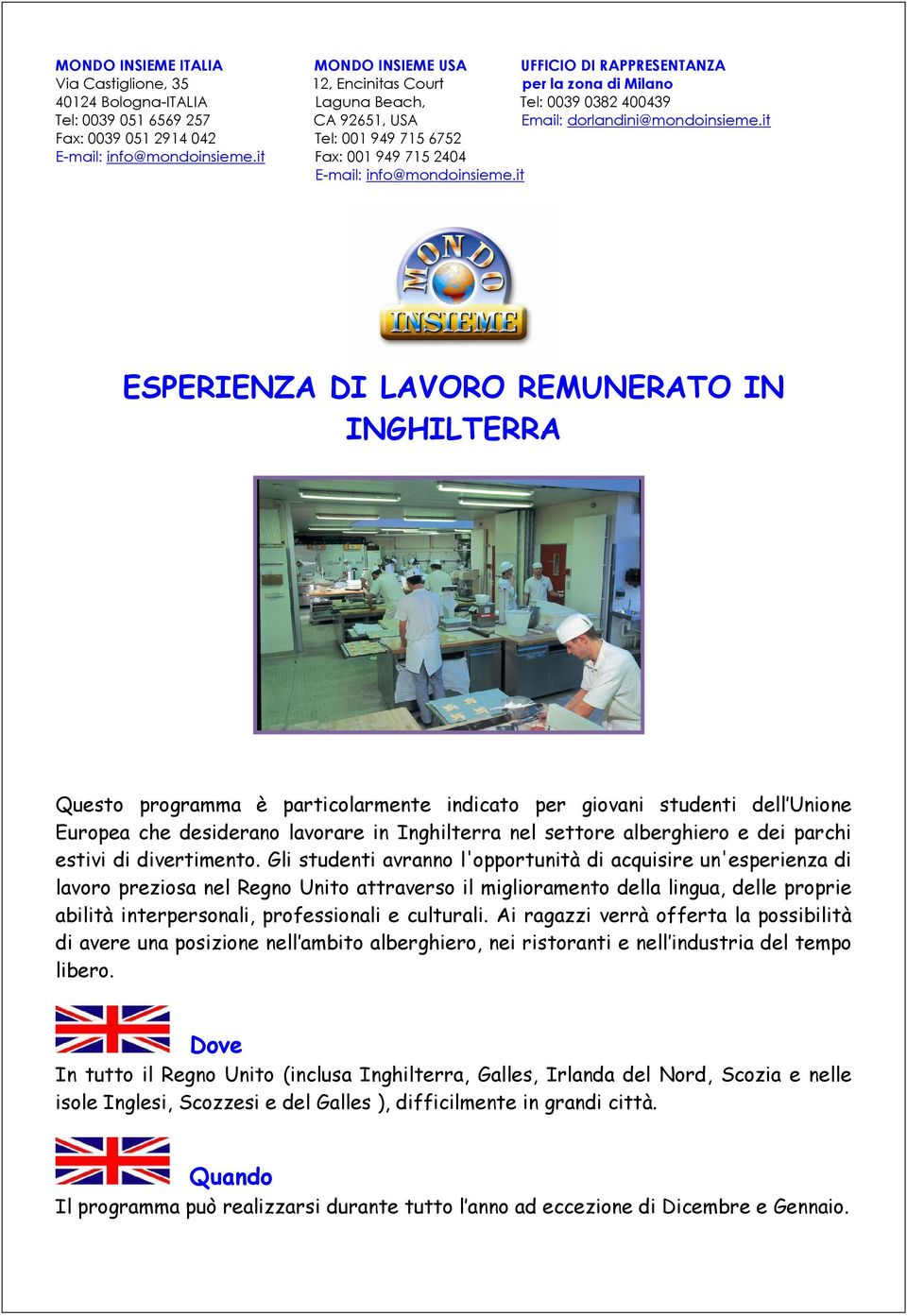 it ESPERIENZA DI LAVORO REMUNERATO IN INGHILTERRA Questo programma è particolarmente indicato per giovani studenti dell Unione Europea che desiderano lavorare in Inghilterra nel settore alberghiero e