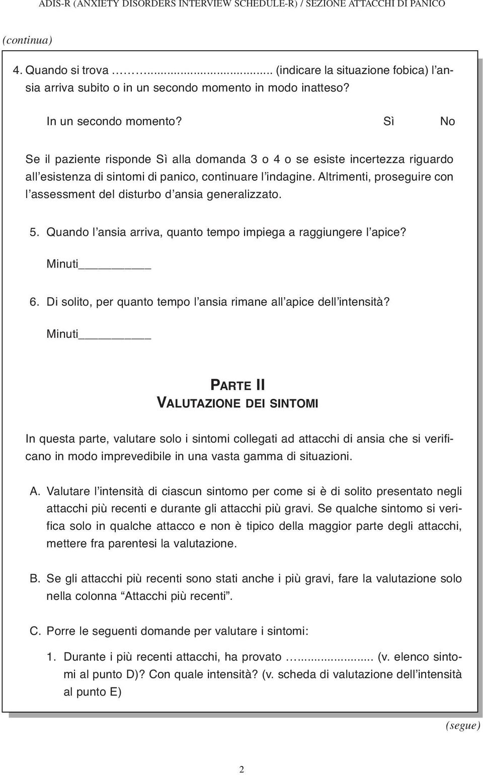 Altrimenti, proseguire con l assessment del disturbo d ansia generalizzato. 5. Quando l ansia arriva, quanto tempo impiega a raggiungere l apice? Minuti 6.