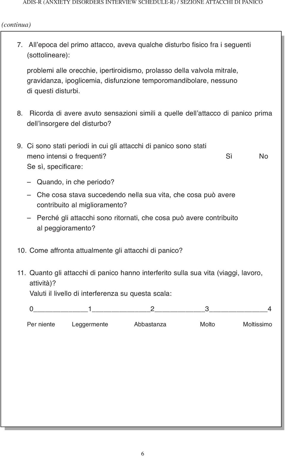 Ci sono stati periodi in cui gli attacchi di panico sono stati meno intensi o frequenti? Sì No Se sì, specificare: Quando, in che periodo?