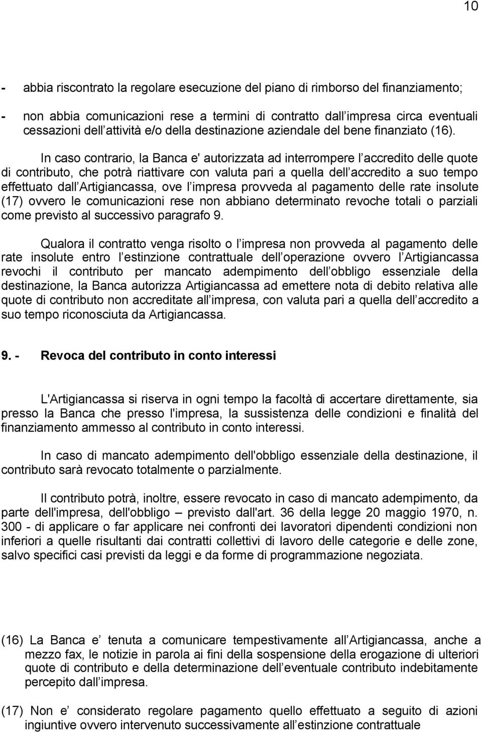 In caso contrario, la Banca e' autorizzata ad interrompere l accredito delle quote di contributo, che potrà riattivare con valuta pari a quella dell accredito a suo tempo effettuato dall