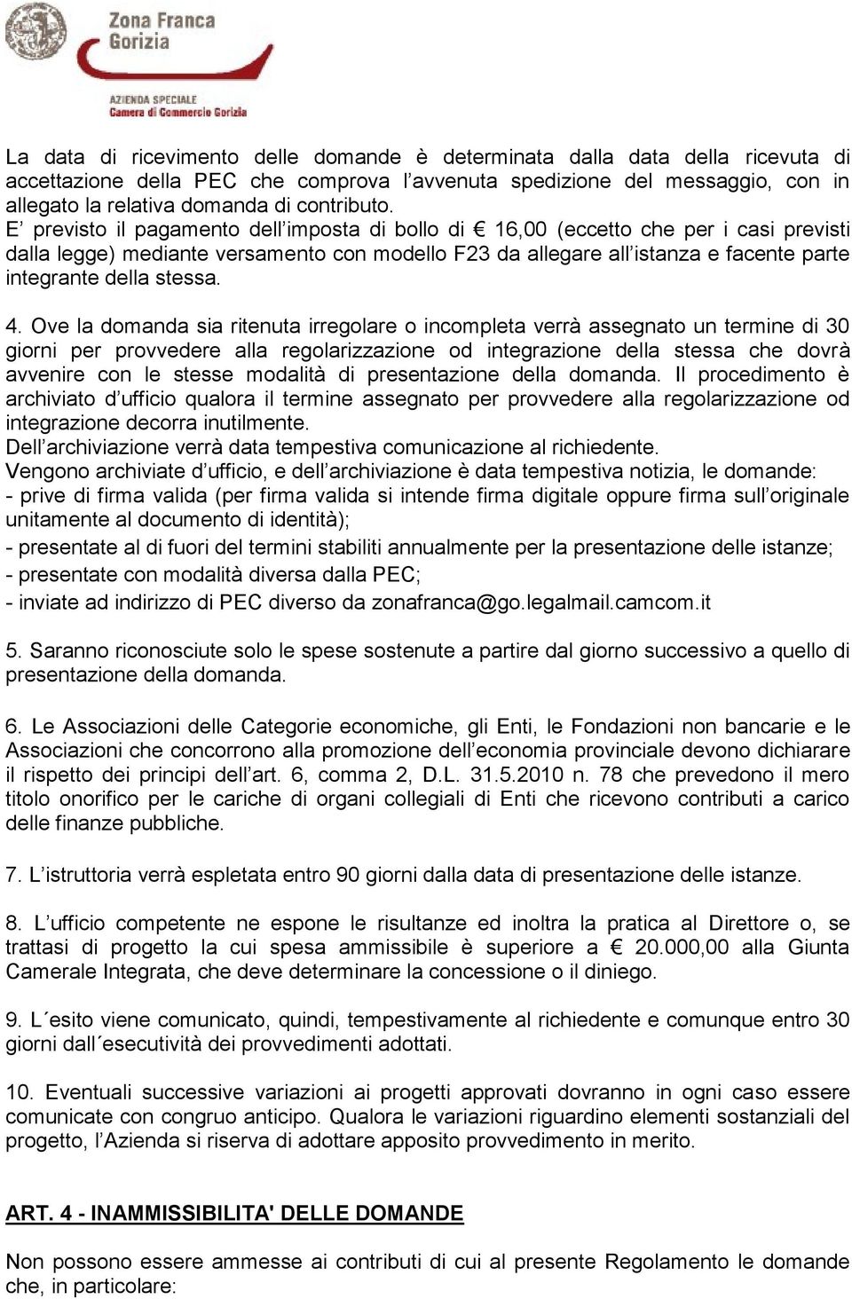 E previsto il pagamento dell imposta di bollo di 16,00 (eccetto che per i casi previsti dalla legge) mediante versamento con modello F23 da allegare all istanza e facente parte integrante della