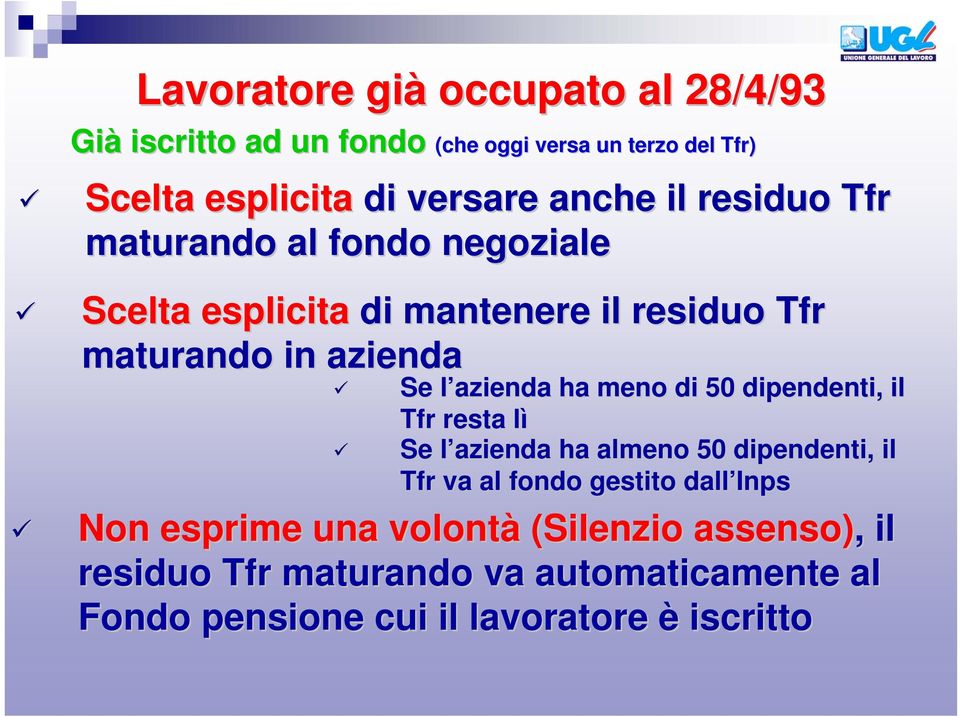 azienda Se l azienda l ha meno di 50 dipendenti, il Tfr resta lìl Se l azienda l ha almeno 50 dipendenti, il Tfr va al fondo gestito