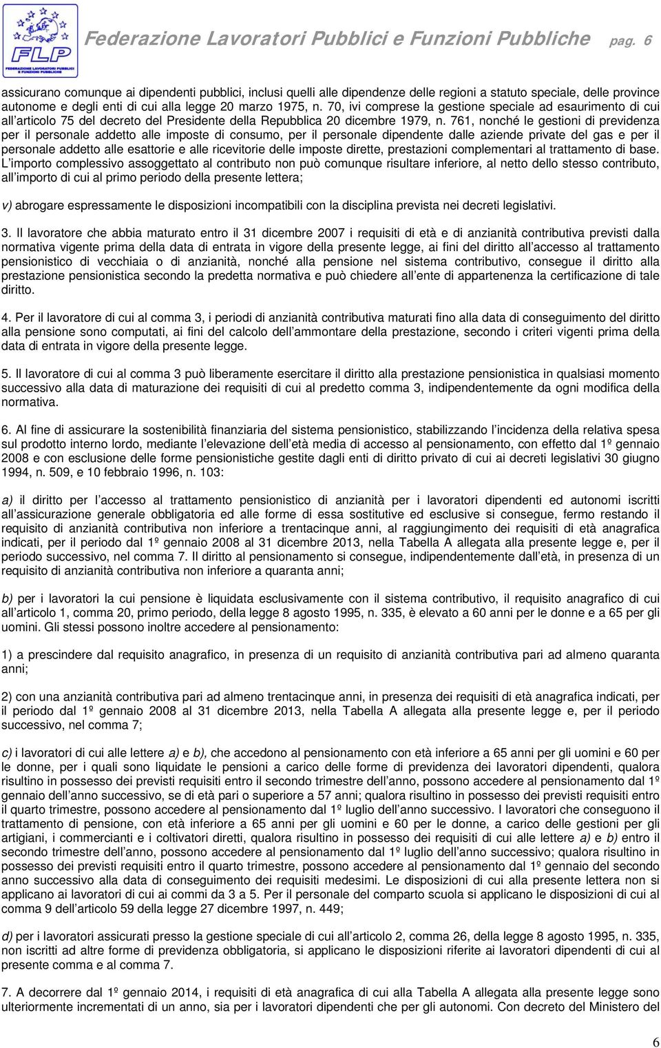 70, ivi comprese la gestione speciale ad esaurimento di cui all articolo 75 del decreto del Presidente della Repubblica 20 dicembre 1979, n.