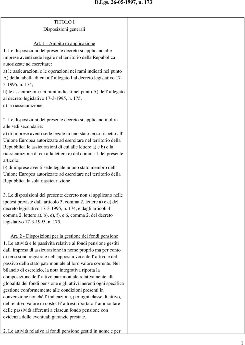 punto A) della tabella di cui all' allegato I al decreto legislativo 17-3-1995, n. 174; b) le assicurazioni nei rami indicati nel punto A) dell' allegato al decreto legislativo 17-3-1995, n.