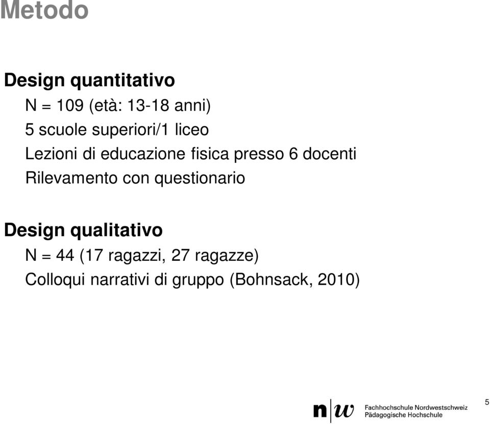 Rilevamento con questionario Design qualitativo N = 44 (17