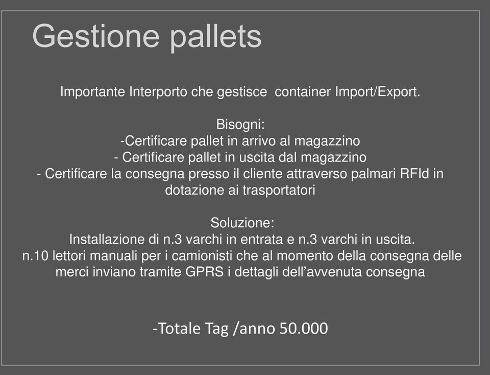 presso il cliente attraverso palmari RFId in dotazione ai trasportatori Soluzione: Installazione di n.3 varchi in entrata e n.