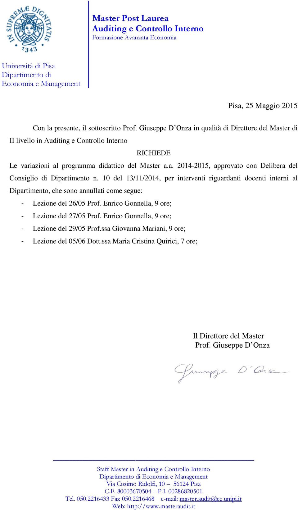 10 del 13/11/2014, per interventi riguardanti docenti interni al Dipartimento, che sono annullati come segue: - Lezione del 26/05 Prof. Enrico Gonnella, 9 ore; - Lezione del 27/05 Prof.