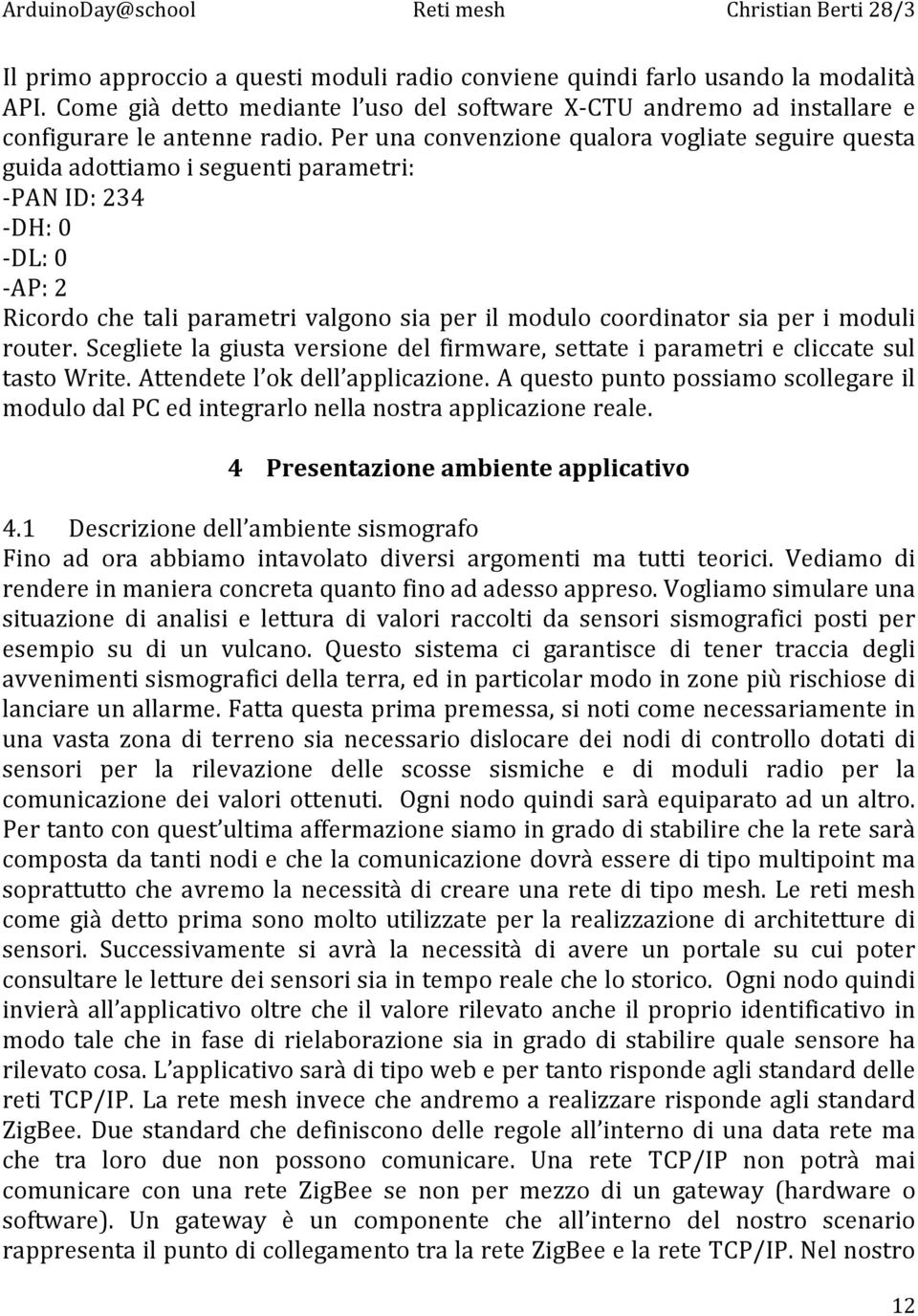 per i moduli router. Scegliete la giusta versione del firmware, settate i parametri e cliccate sul tasto Write. Attendete l ok dell applicazione.