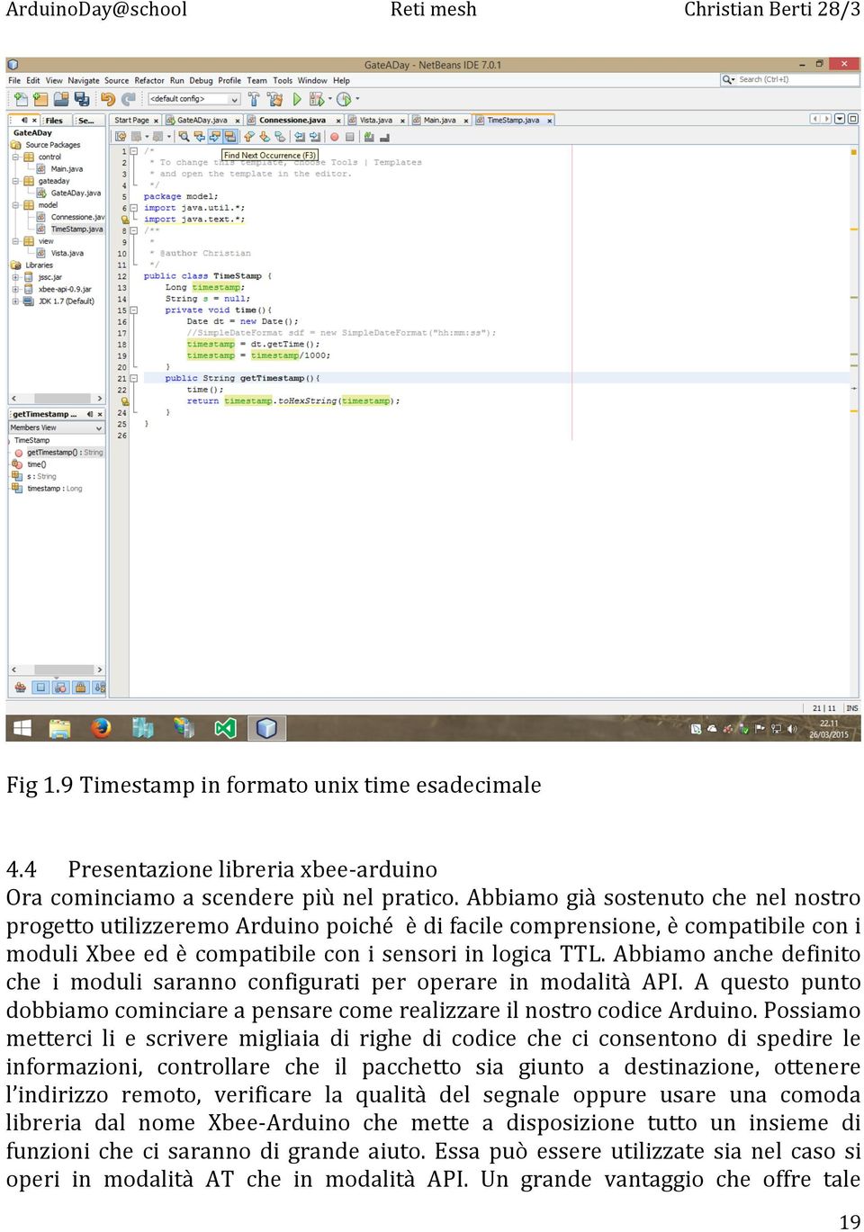 Abbiamo anche definito che i moduli saranno configurati per operare in modalità API. A questo punto dobbiamo cominciare a pensare come realizzare il nostro codice Arduino.