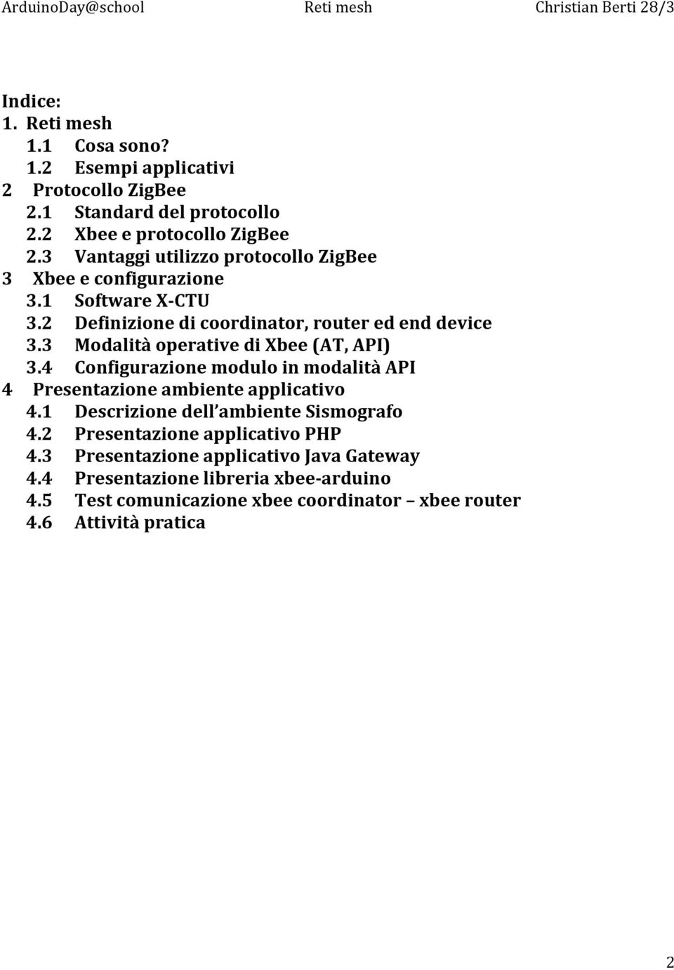 3 Modalità operative di Xbee (AT, API) 3.4 Configurazione modulo in modalità API 4 Presentazione ambiente applicativo 4.