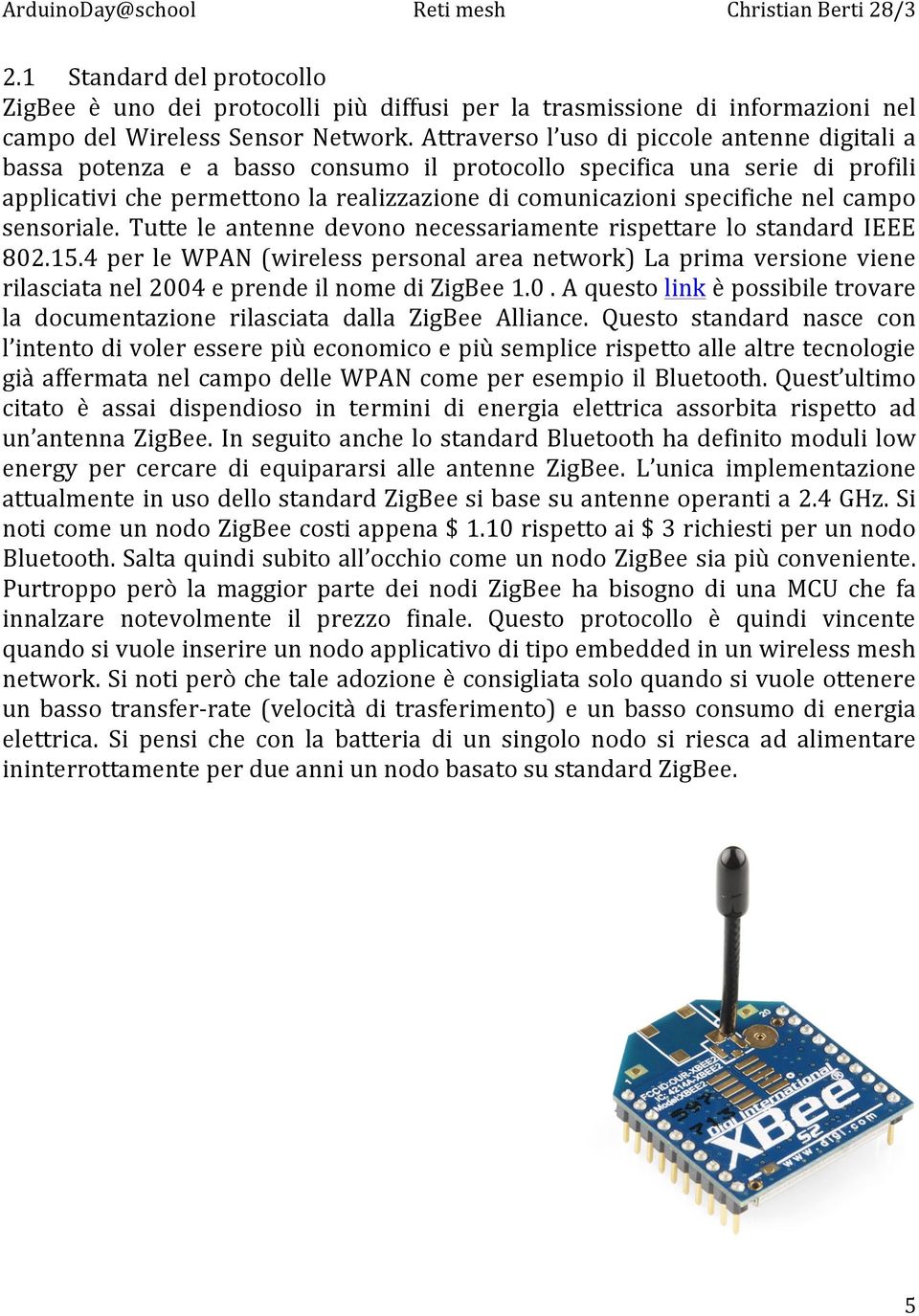 campo sensoriale. Tutte le antenne devono necessariamente rispettare lo standard IEEE 802.15.