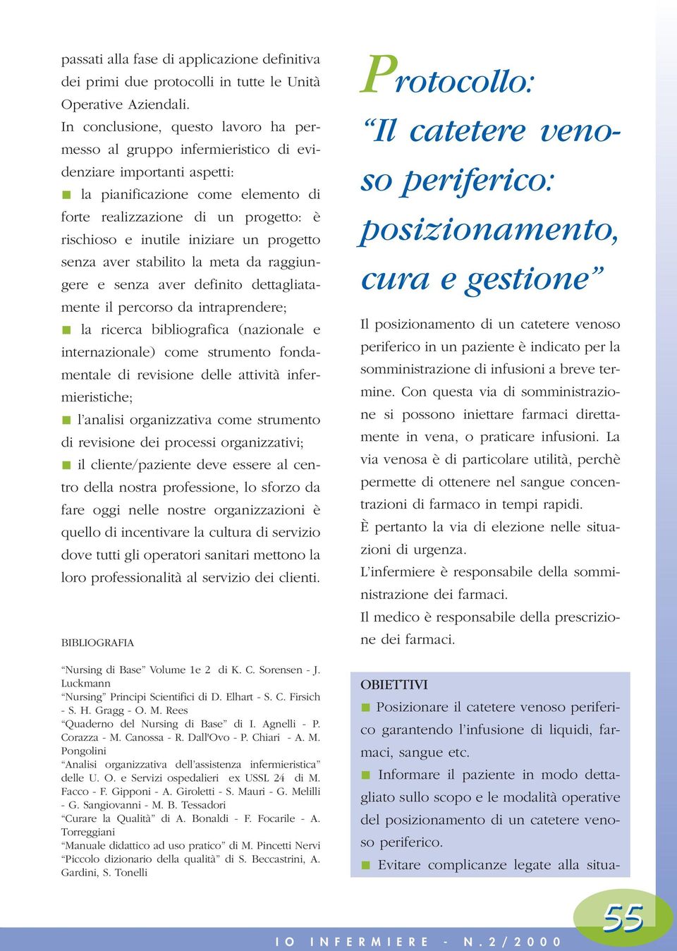 Evitare complicanze legate alla situapassati alla fase di applicazione definitiva dei primi due protocolli in tutte le Unità Operative Aziendali.