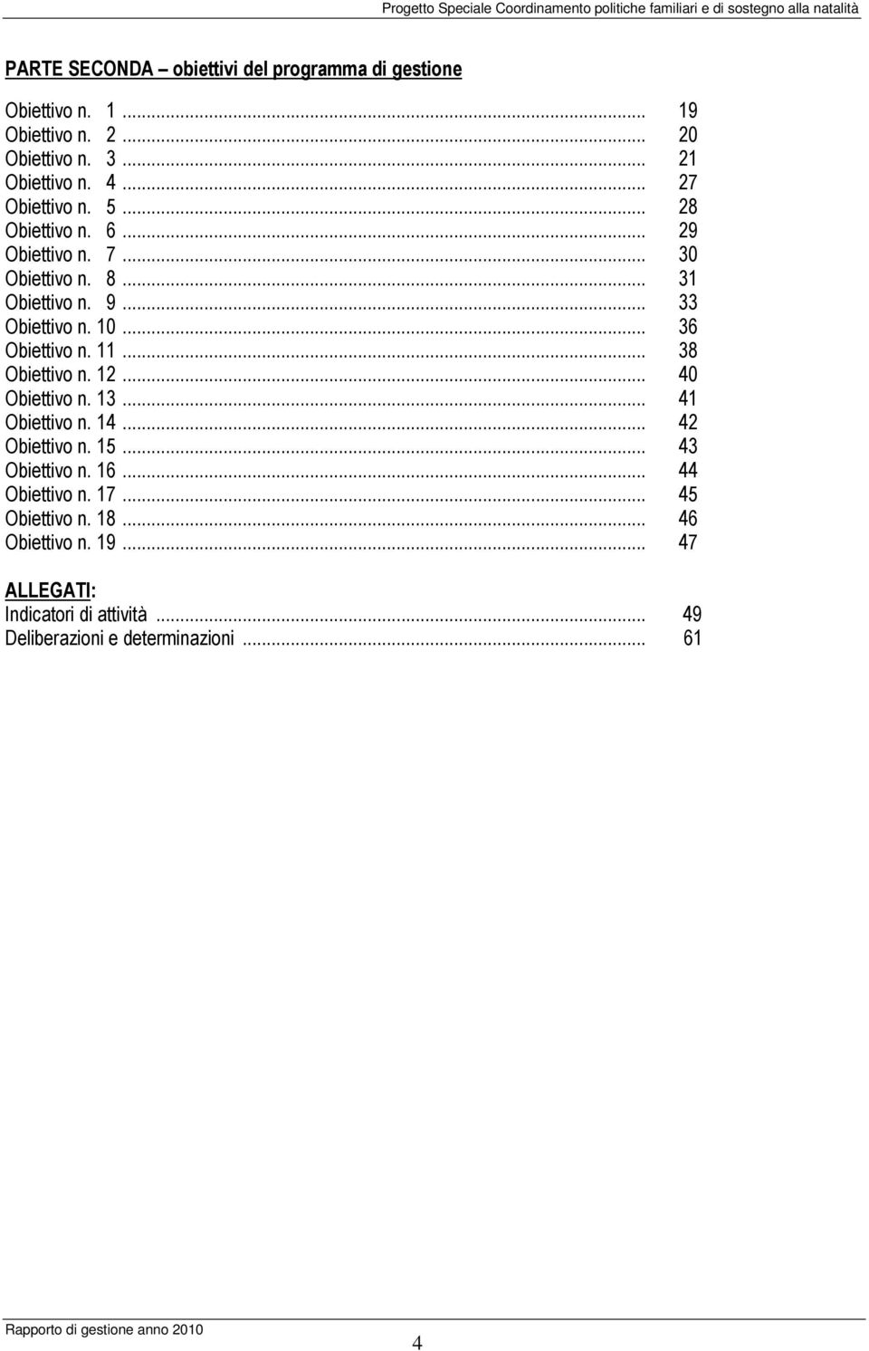 .. 31 Obiettivo n. 9... 33 Obiettivo n. 10... 36 Obiettivo n. 11... 38 Obiettivo n. 12... 40 Obiettivo n. 13... 41 Obiettivo n. 14... 42 Obiettivo n. 15.