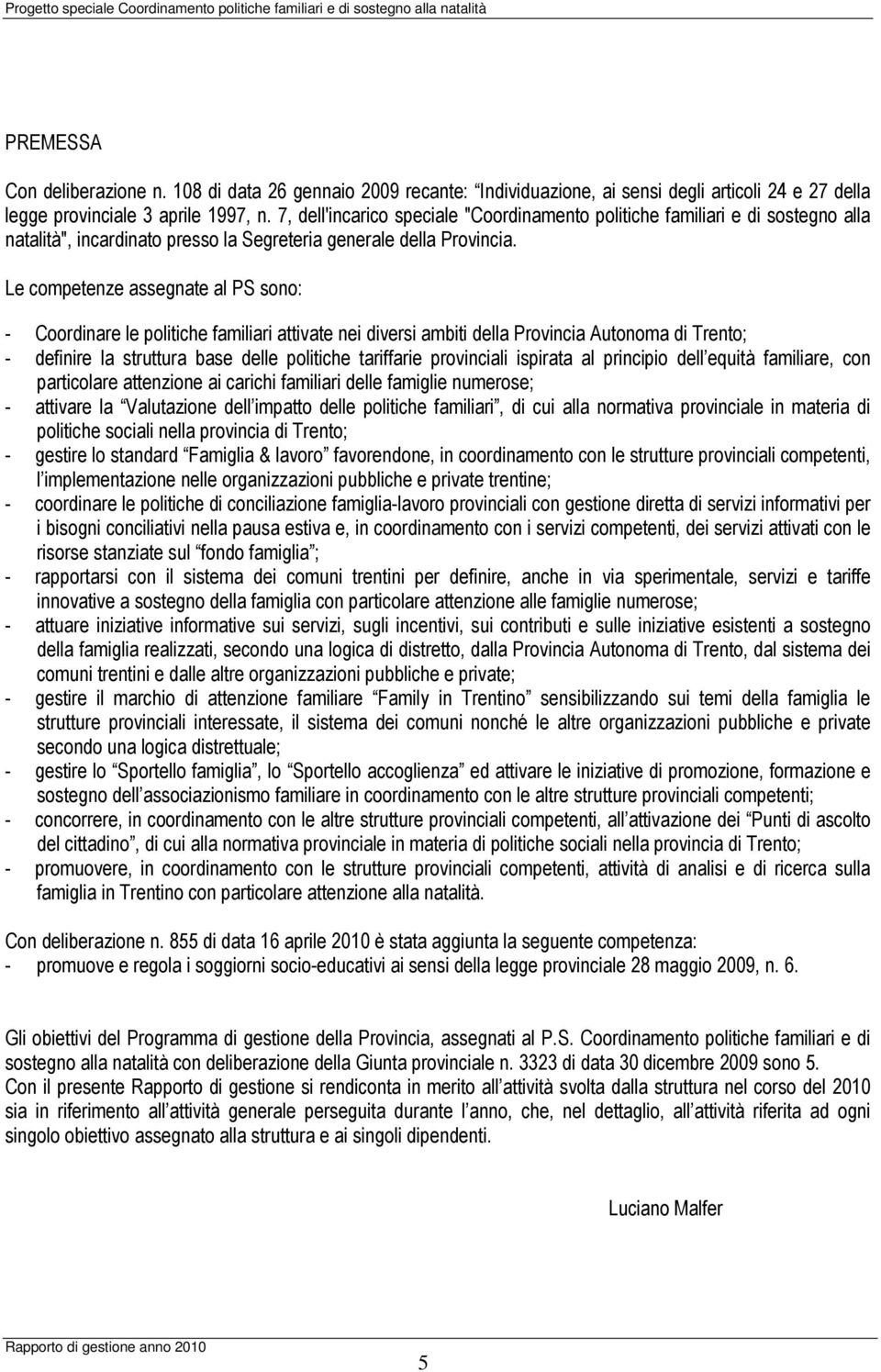 7, dell'incarico speciale "Coordinamento politiche familiari e di sostegno alla natalità", incardinato presso la Segreteria generale della Provincia.