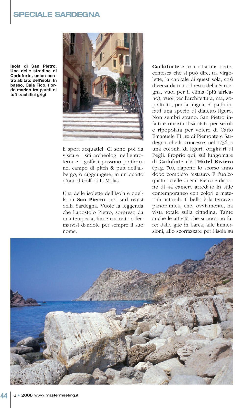 Una delle isolette dell Isola è quella di San Pietro, nel sud ovest della Sardegna.