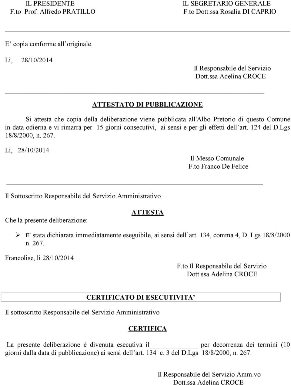 sensi e per gli effetti dell art. 124 del D.Lgs 18/8/2000, n. 267. Lì, 28/10/2014 Il Messo Comunale F.