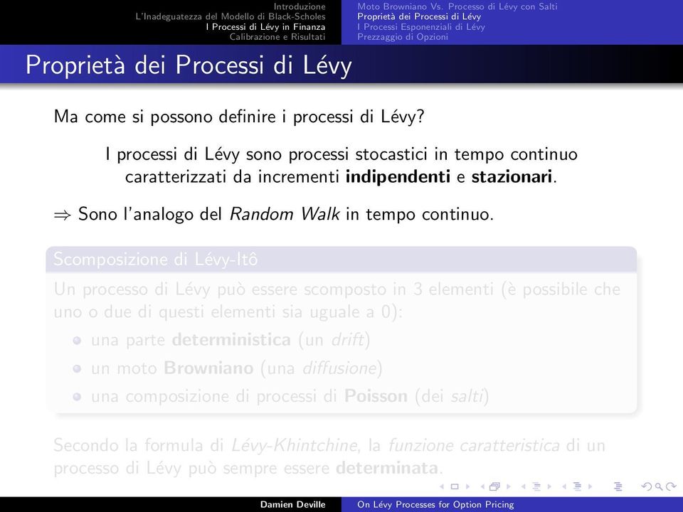 Sono l analogo del Random Walk in tempo continuo.
