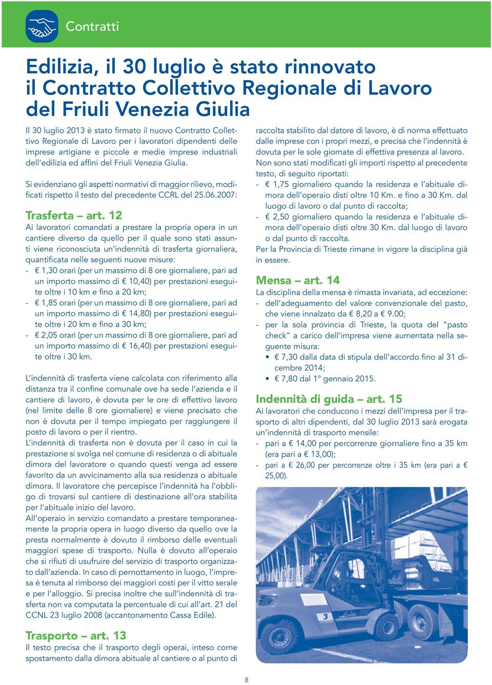 Si evidenziano gli aspetti normativi di maggior rilievo, modificati rispetto il testo del precedente CCRL del 25.06.2007: Trasferta art.