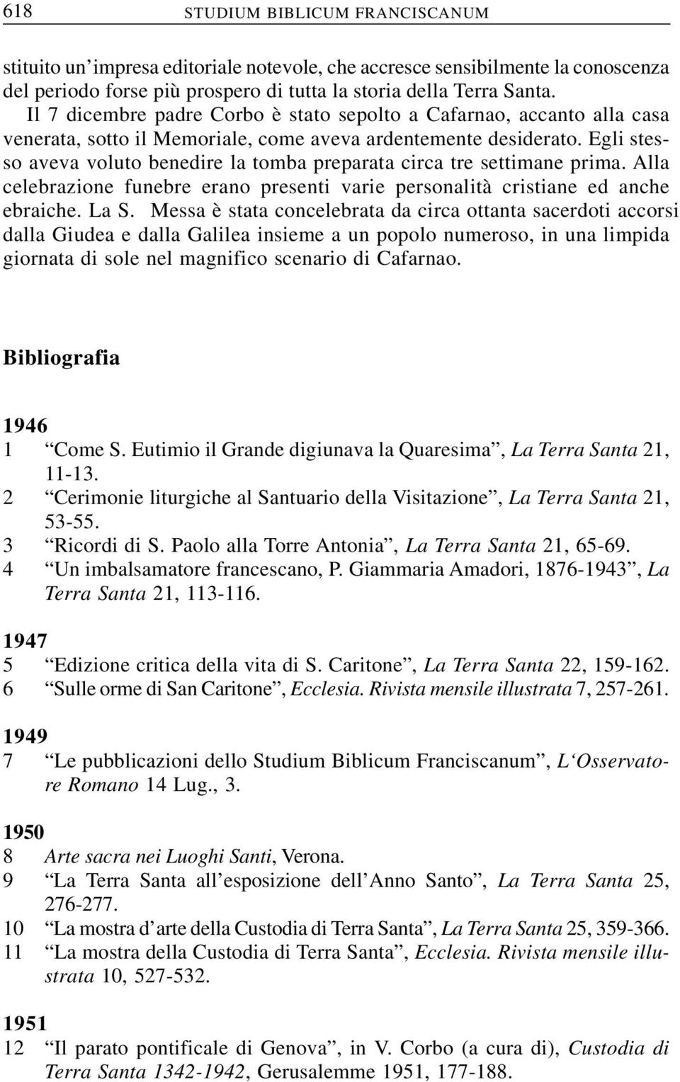 Egli stesso aveva voluto benedire la tomba preparata circa tre settimane prima. Alla celebrazione funebre erano presenti varie personalità cristiane ed anche ebraiche. La S.