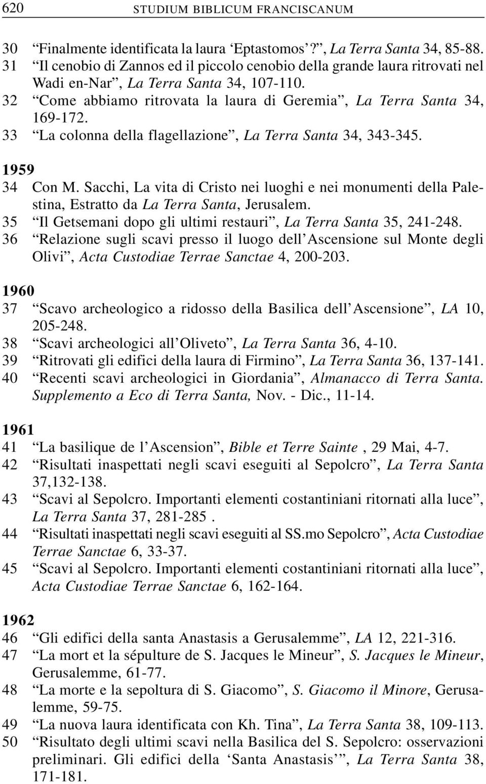 33 La colonna della flagellazione, La Terra Santa 34, 343-345. 1959 34 Con M. Sacchi, La vita di Cristo nei luoghi e nei monumenti della Palestina, Estratto da La Terra Santa, Jerusalem.